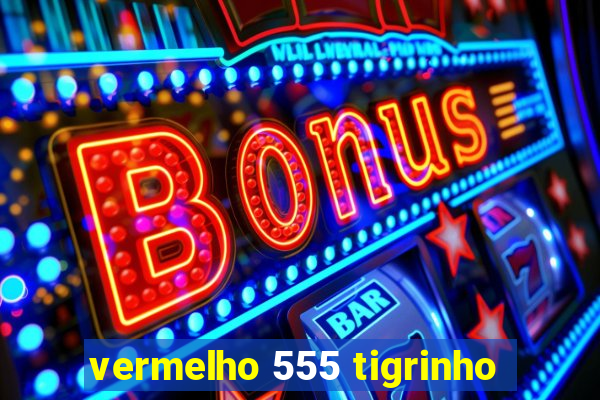 vermelho 555 tigrinho